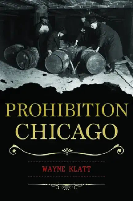 Prohibition Chicago by Wayne Klatt