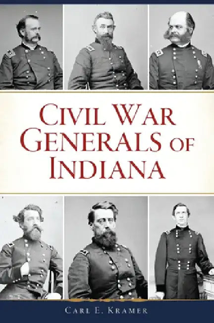 Civil War Generals of Indiana by Carl E. Kramer