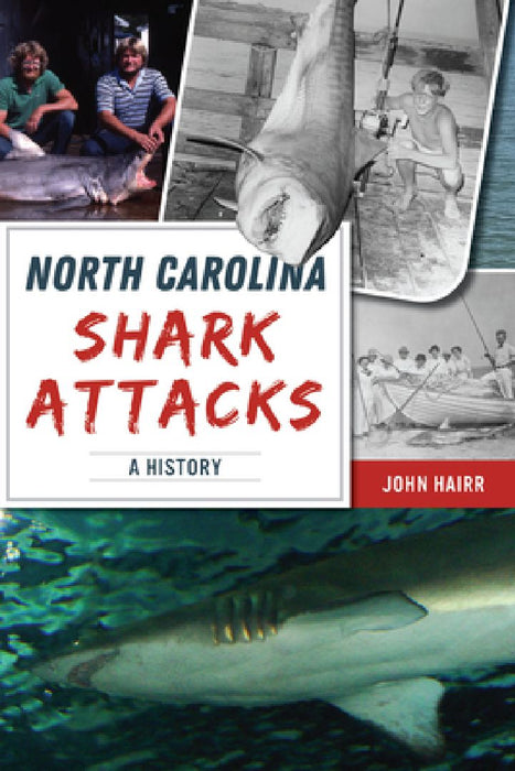 North Carolina Shark Attacks: A History by John Hairr