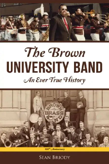 The Brown University Band: An Ever True History by Sean Briody