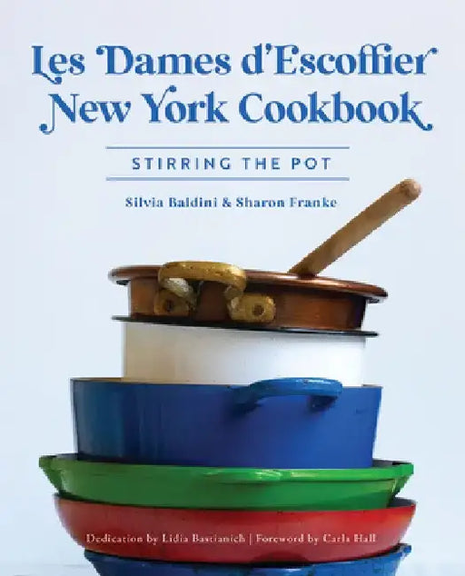 Les Dames d'Escoffier New York Cookbook: Stirring the Pot by Silvia Baldini