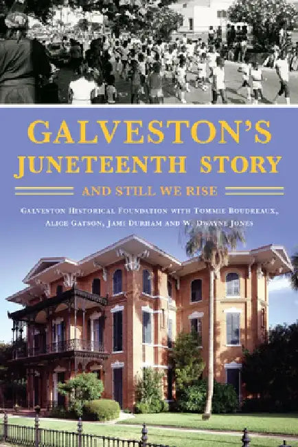Galveston's Juneteenth Story: And Still We Rise by W. Dwayne Jones