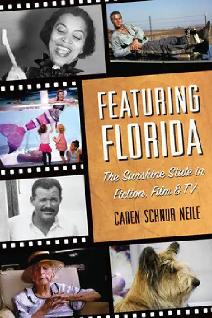 Featuring Florida: The Sunshine State in Fiction, Film & TV by Caren Schnur Neile