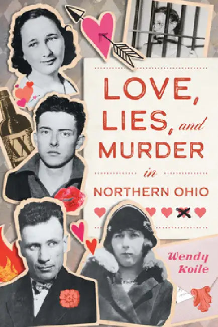 Love, Lies, and Murder in Northern Ohio by Wendy Koile