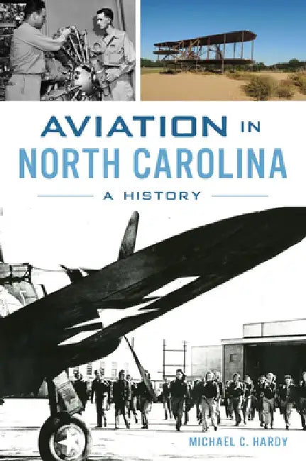 Aviation in North Carolina: A History by Michael C. Hardy