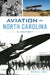 Aviation in North Carolina: A History by Michael C. Hardy