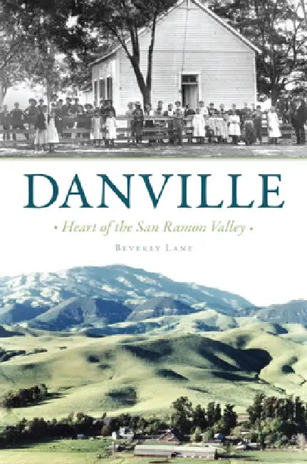 Danville: Heart of the San Ramon Valley by Beverly Lane