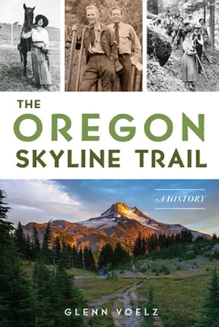 The Oregon Skyline Trail: A History by Glenn Voelz