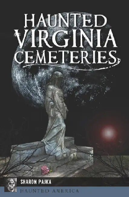 Haunted Virginia Cemeteries by Pajka, Sharon