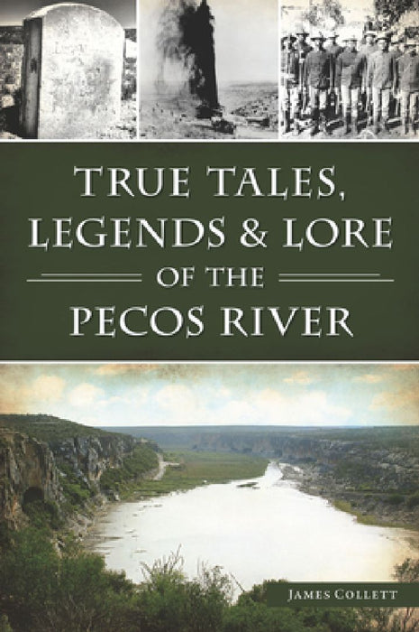 True Tales, Legends & Lore of the Pecos River by James Collett