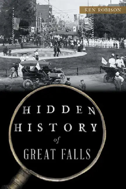Hidden History of Great Falls by Ken Robison