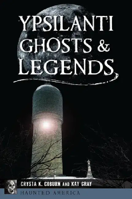 Ypsilanti Ghosts & Legends by Crysta K. Coburn