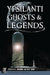 Ypsilanti Ghosts & Legends by Crysta K. Coburn