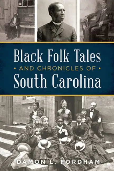 Black Folk Tales and Chronicles of South Carolina by Damon L. Fordham