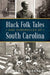 Black Folk Tales and Chronicles of South Carolina by Damon L. Fordham