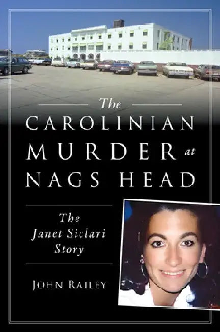 The Carolinian Murder at Nags Head: The Janet Siclari Story by John Railey