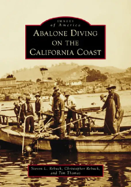 Abalone Diving on the California Coast by Steve Rebuck, Tim Thomas, Christopher Rebuck