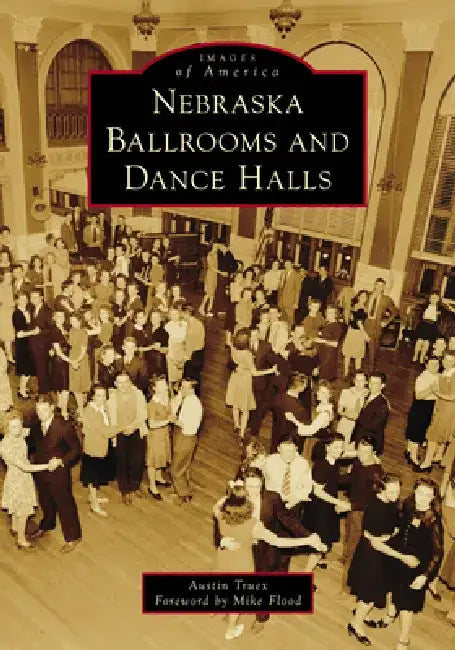 Nebraska Ballrooms and Dance Halls by Austin Truex