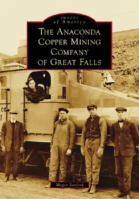 The Anaconda Copper Mining Company of Great Falls by Megan Sanford
