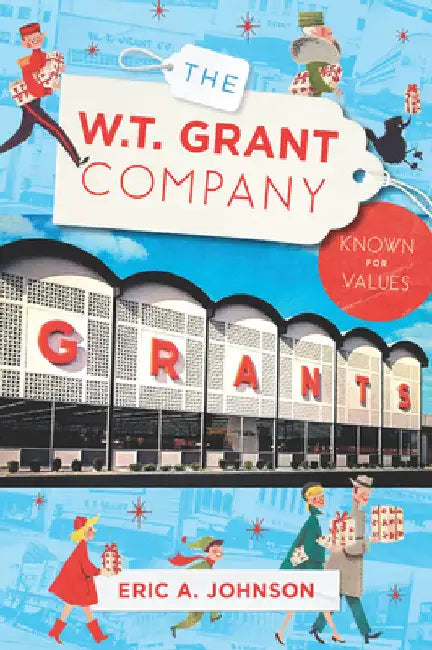 The W.T. Grant Company: Known for Values by Johnson, Eric a.