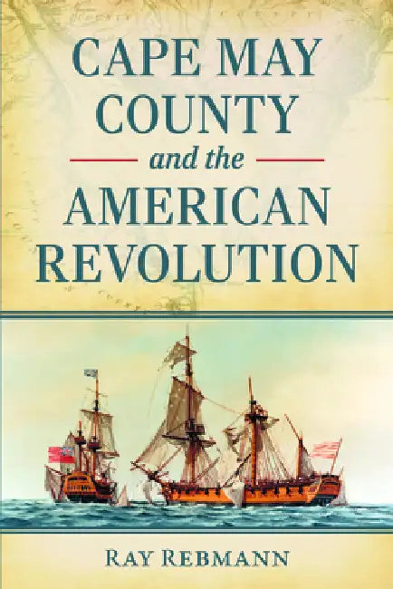 Cape May County and the American Revolution by Ray Rebmann