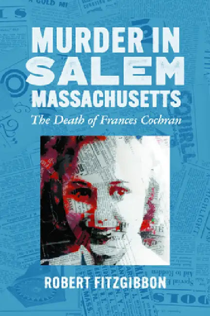 Murder in Salem, Massachusetts: The Death of Frances Cochran by Robert Fitzgibbon