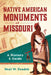 Native American Monuments of Missouri: A History & Guide by Neal W. Fandek