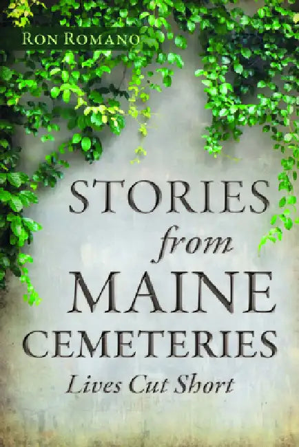 Stories from Maine Cemeteries: Lives Cut Short by Ron Romano