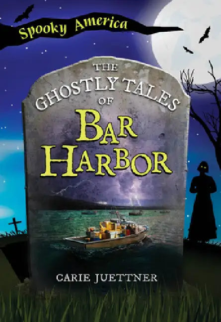 The Ghostly Tales of Bar Harbor by Carie Juettner