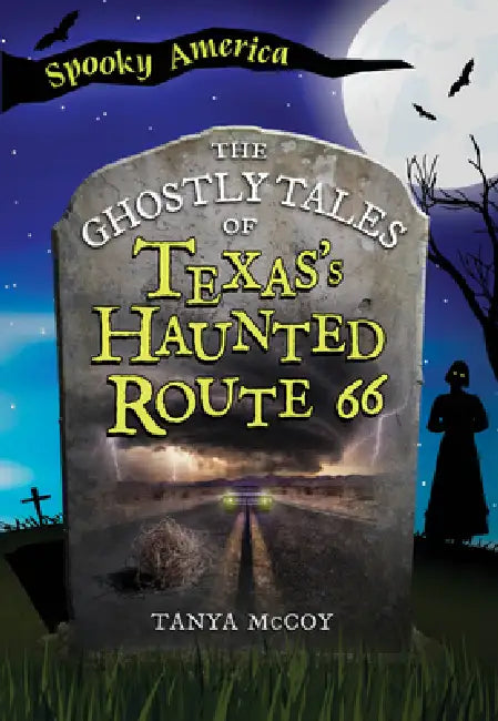 The Ghostly Tales of Texas's Haunted Route 66 by Tanya McCoy