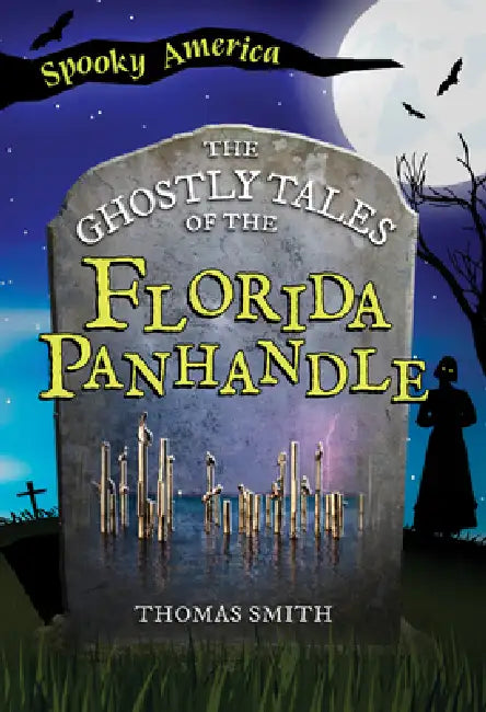 The Ghostly Tales of the Florida Panhandle by Thomas Smith