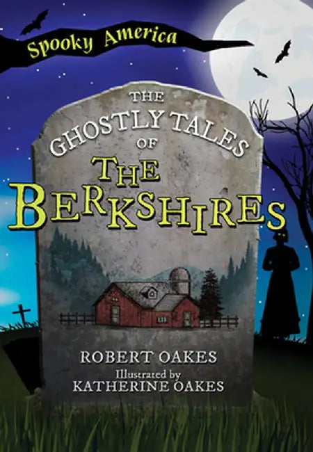 The Ghostly Tales of the Berkshires by Robert E. Oakes Jr