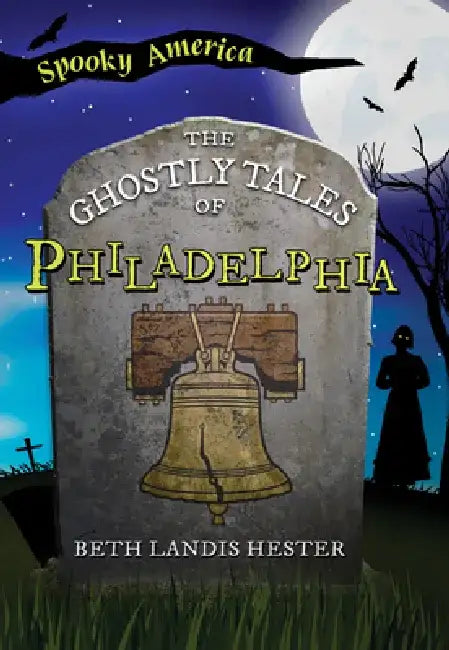 The Ghostly Tales of Philadelphia by Beth Hester