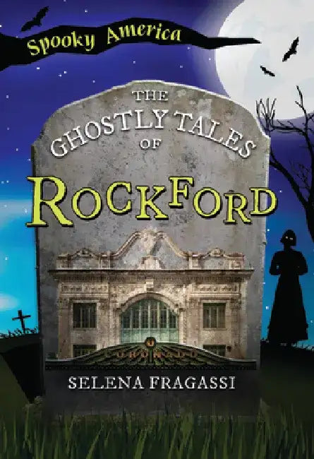 The Ghostly Tales of Rockford by Selena Selena Fragassi