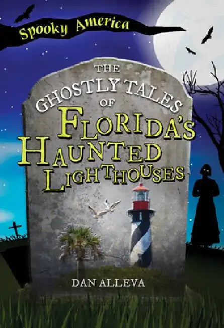 The Ghostly Tales of Florida's Haunted Lighthouses by Dan Alleva