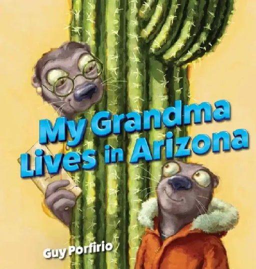 My Grandma Lives in Arizona by Guy Porfirio