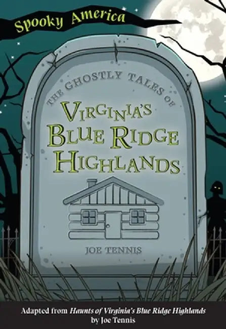 The Ghostly Tales of Virginia's Blue Ridge Highlands by Joe Tennis