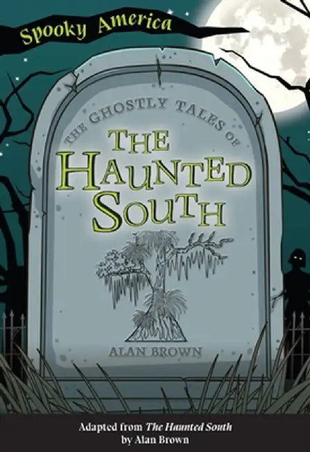 The Ghostly Tales of the Haunted South by Alan Brown