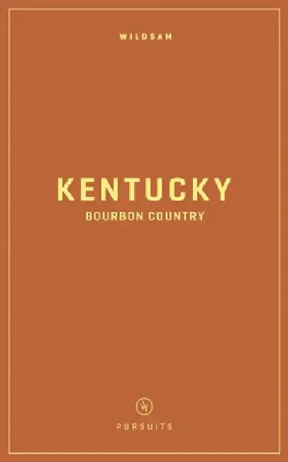 Wildsam Field Guides: Kentucky Bourbon Country by Hannah Hayes