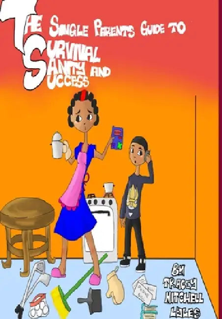 The Single Parents Guide to Survival, Sanity and Success by Tracey Mitchell Lyles