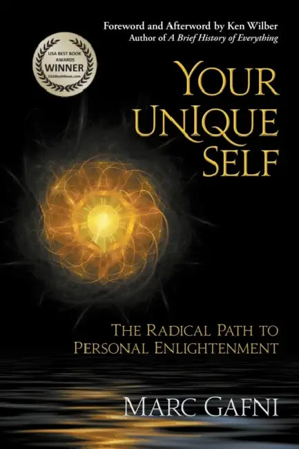 Your Unique Self: The Radical Path to Personal Enlightenment by Marc Gafni