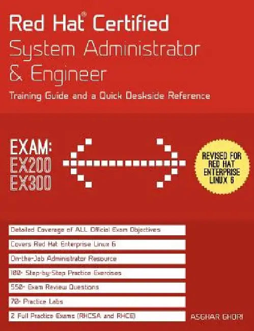 Red Hat Certified System Administrator & Engineer (RHCSA and RHCE): Training Guide and a Deskside Reference, RHEL 6 (Exams Ex200 & Ex300) by Asghar Ghori