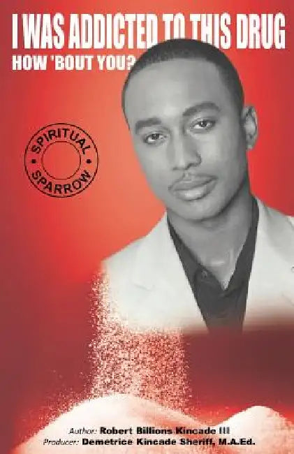 I Was Addicted to This Drug How 'Bout You? by Robert Billions III Kincade, Demetrice Kincade Sheriff