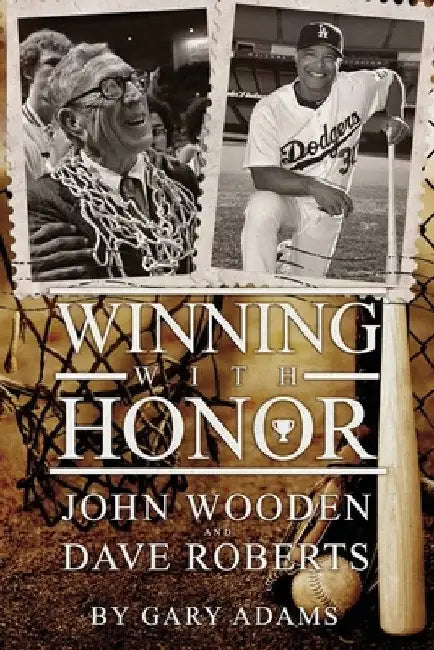 Winning With Honor: John Wooden Dave Roberts by Gary L. Adams