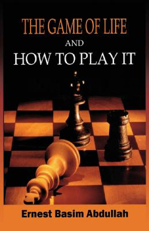The Game of Life, and How to Play It by Ernest Basim Abdullah