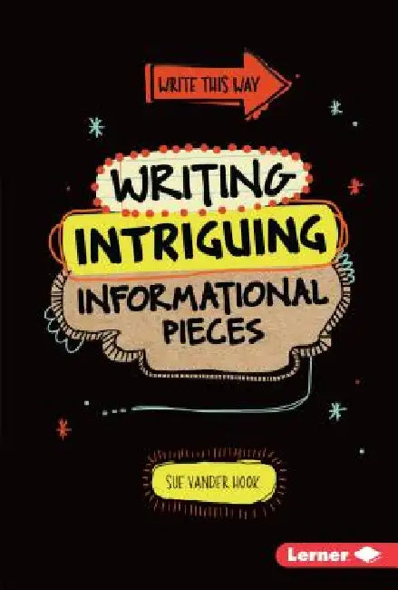 Writing Intriguing Informational Pieces by Sue Vander Hook