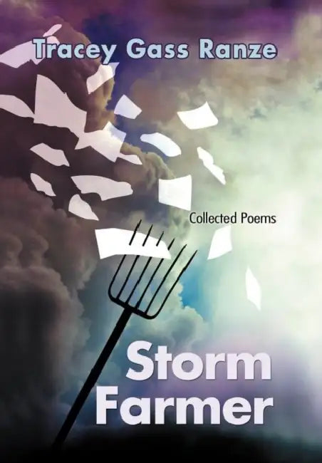 Storm Farmer: Collected Poems by Tracey Gass Ranze