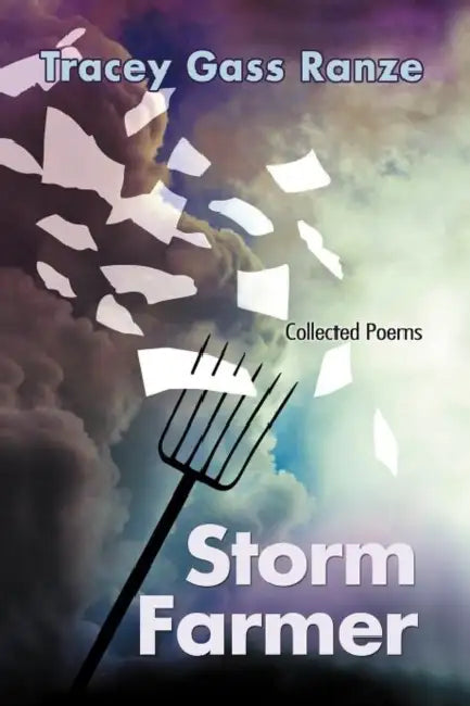 Storm Farmer: Collected Poems by Tracey Gass Ranze