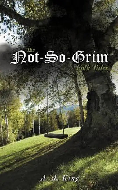The Not-So-Grim Folk Tales by A. A. King
