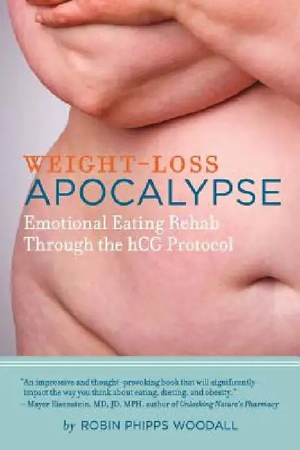 Weight-Loss Apocalypse: Emotional Eating Rehab Through the Hcg Protocol by Robin Phipps Woodall